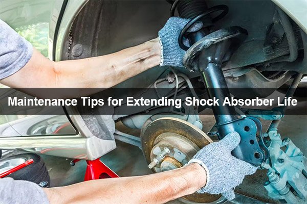 maintenance tips for extending shock absorber life