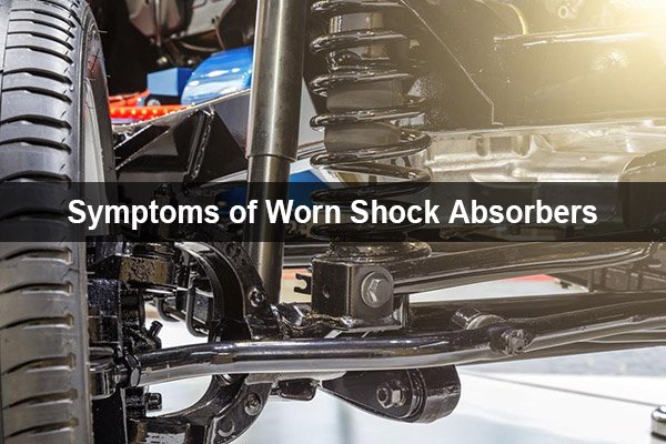 what are symptoms of worn shock absorbers