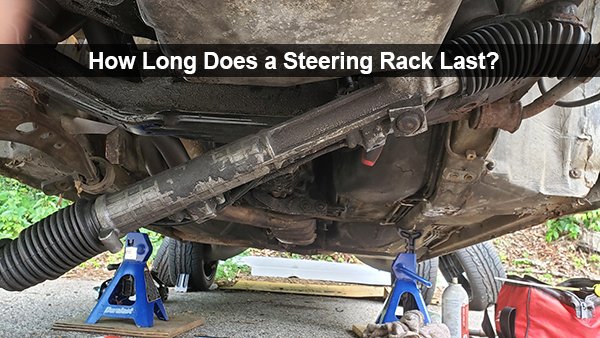 how long does a steering rack last