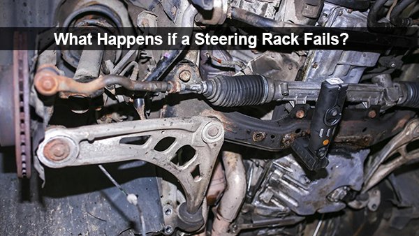 what happens if a steering rack fails