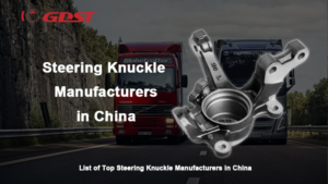 Steering Knuckle Manufacturers in China