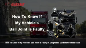 How To Know If My Vehicle's Ball Joint Is Faulty