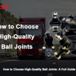 How to Choose High-Quality Ball Joints?