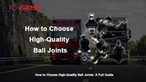 how to choose high quality ball joints