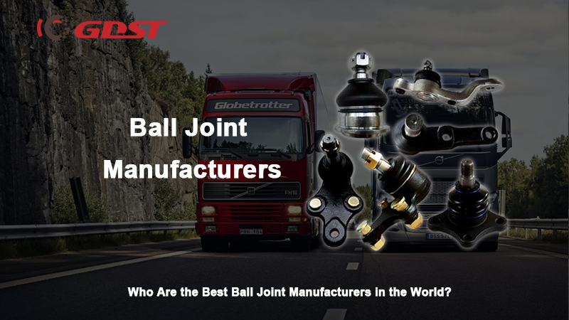 Who Are the Best Ball Joint Manufacturers in the World?
