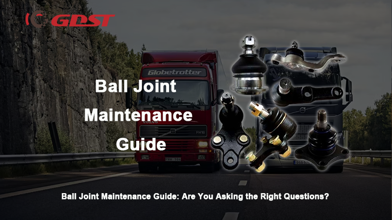 Ball Joint Maintenance Guide: Are You Asking the Right Questions?