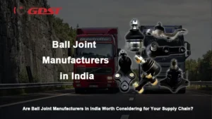 Are Ball Joint Manufacturers in India Worth Considering for Your Supply Chain