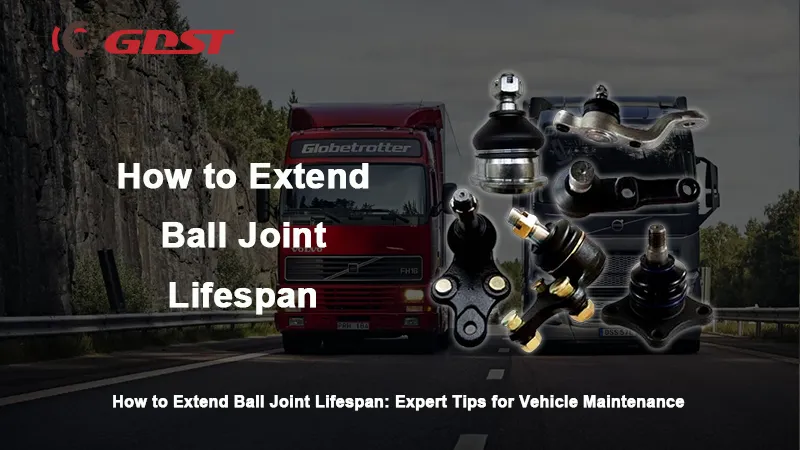 How to Extend Ball Joint Lifespan: Expert Tips for Vehicle Maintenance