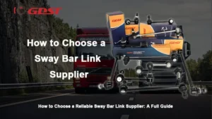 how to choose a reliable sway bar link supplier