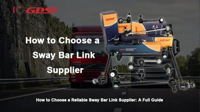 how to choose a reliable sway bar link supplier