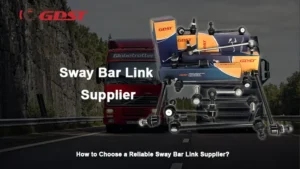 how to choose a reliable sway bar link supplier