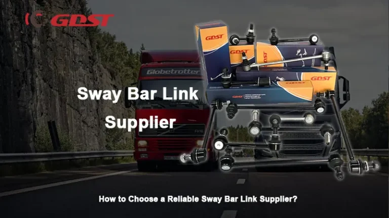 how to choose a reliable sway bar link supplier