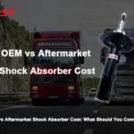 OEM vs Aftermarket Shock Absorber Cost: What Should You Compare?