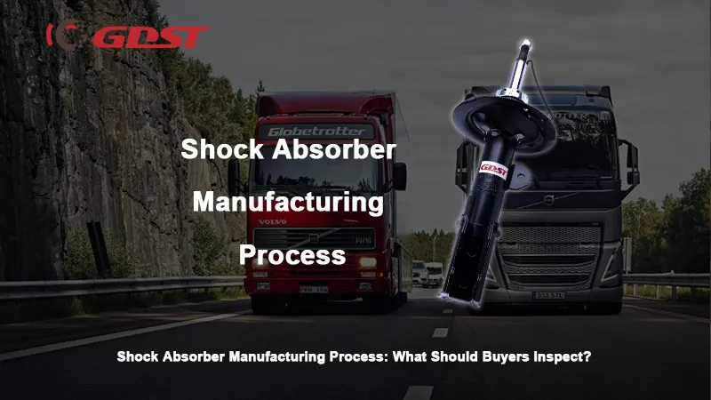 Shock Absorber Manufacturing Process: What Should Buyers Inspect?