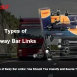 Types of Sway Bar Links: How Should You Classify and Source Them?