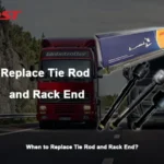 When to Replace Tie Rod and Rack End?