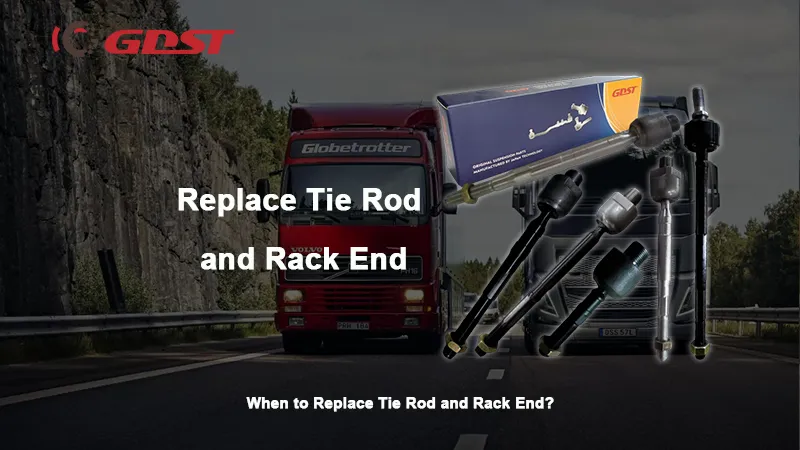 When to Replace Tie Rod and Rack End?